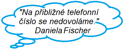 Citát: Daniel Fischer: Na přibližné telefonní číslo se nedovoláme.